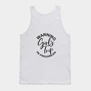 Warning Girls Trip in Progress - for bachelorette Tank Top